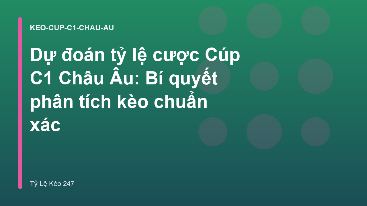Dự đoán tỷ lệ cược Cúp C1 Châu Âu: Bí quyết phân tích kèo chuẩn xác
