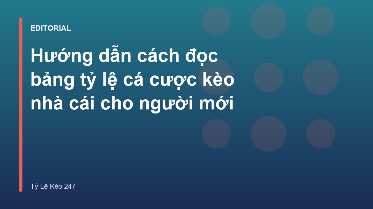 Hướng dẫn đọc bảng tỷ lệ cá cược kèo nhà cái cho người mới
