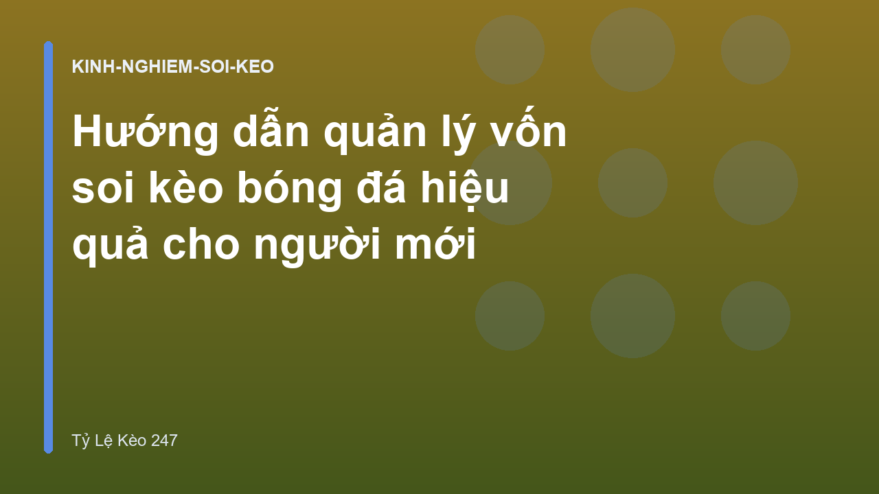 Hướng dẫn quản lý vốn soi kèo bóng đá hiệu quả cho người mới