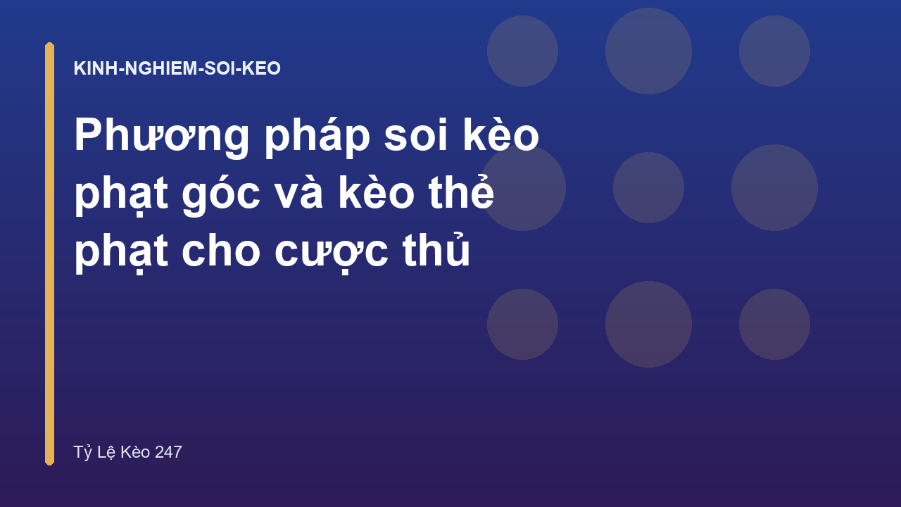 Phương pháp soi kèo phạt góc và kèo thẻ phạt cho cược thủ