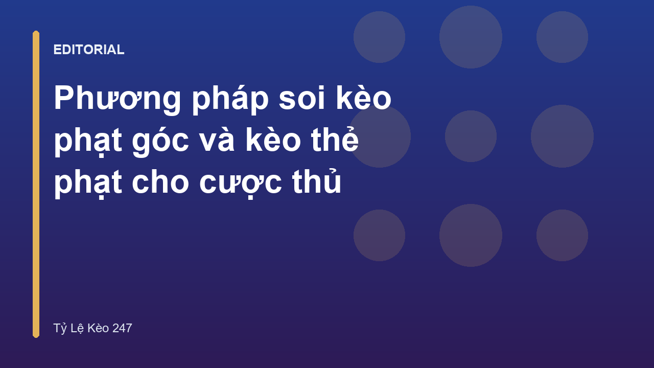 Phương pháp soi kèo phạt góc và thẻ phạt trong bóng đá